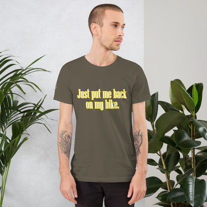 Just Put Me Back On My Bike Motorcycle Mens Womens Unisex T-Shirt